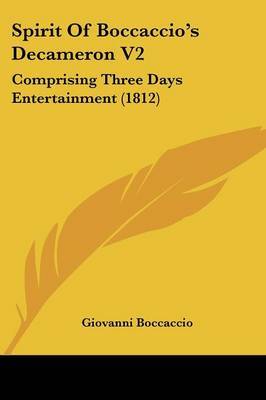 Spirit Of Boccaccio's Decameron V2: Comprising Three Days Entertainment (1812) on Paperback by Giovanni Boccaccio