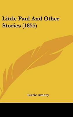 Little Paul And Other Stories (1855) on Hardback by Lizzie Amory