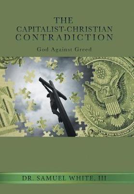 The Capitalist-Christian Contradiction on Hardback by Samuel White