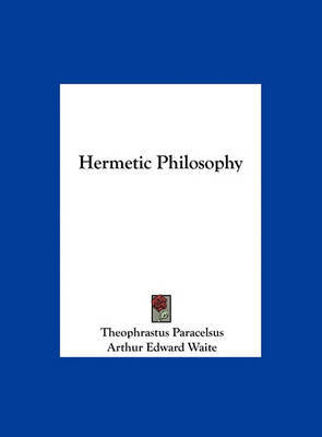 Hermetic Philosophy on Hardback by Theophrastus Paracelsus