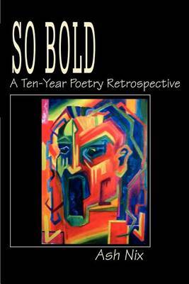 So Bold: A Ten-Year Poetry Retrospective by Ash Nix image
