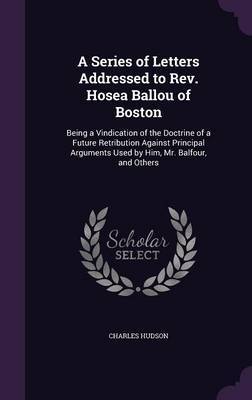 A Series of Letters Addressed to REV. Hosea Ballou of Boston by Charles Hudson image