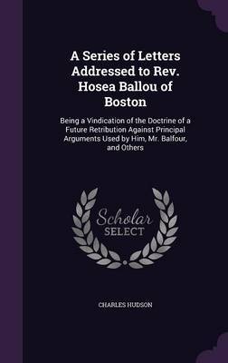 A Series of Letters Addressed to REV. Hosea Ballou of Boston on Hardback by Charles Hudson