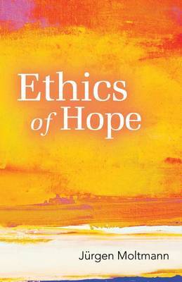 Ethics of Hope by Jurgen Moltmann image