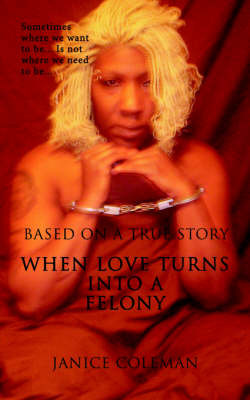 When Love Turns Into A Felony by Janice Coleman image