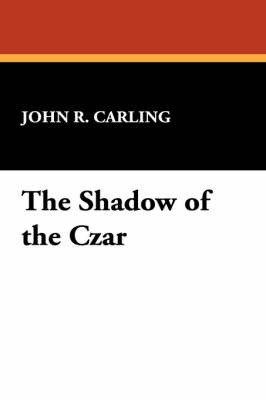 The Shadow of the Czar by John R Carling image