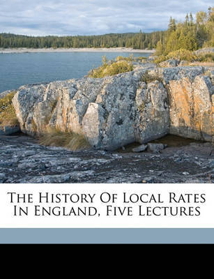 The History of Local Rates in England, Five Lectures by Edwin Cannan image