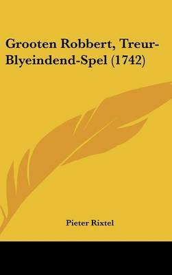 Grooten Robbert, Treur-Blyeindend-Spel (1742) by Pieter Rixtel image