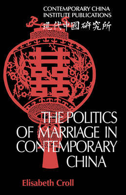 The Politics of Marriage in Contemporary China by Elisabeth Croll image