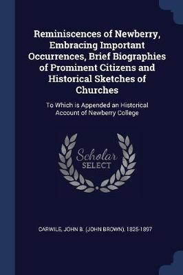 Reminiscences of Newberry, Embracing Important Occurrences, Brief Biographies of Prominent Citizens and Historical Sketches of Churches on Paperback by John B 1825-1897 Carwile