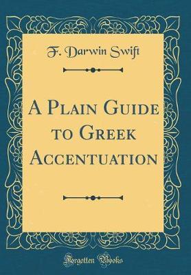 A Plain Guide to Greek Accentuation (Classic Reprint) by F. Darwin Swift image