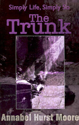 The Trunk: Simply Life, Simply So by Annabel Hurst Moore image