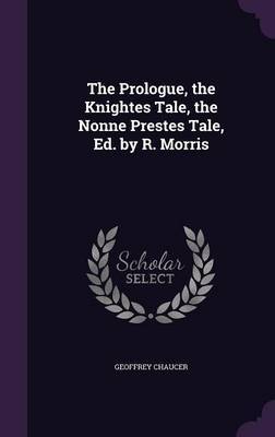 The Prologue, the Knightes Tale, the Nonne Prestes Tale, Ed. by R. Morris image