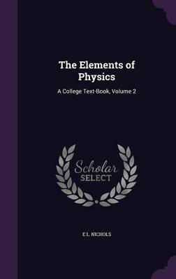 The Elements of Physics by E L Nichols image