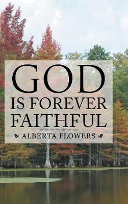 God Is Forever Faithful on Hardback by Alberta Flowers