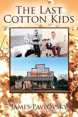 The Last Cotton Kids by James Pavlovsky