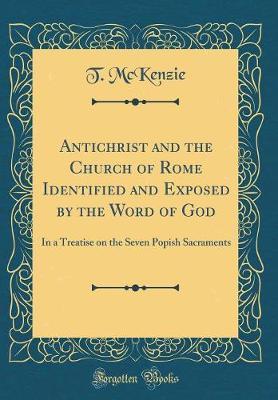Antichrist and the Church of Rome Identified and Exposed by the Word of God by T McKenzie image