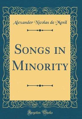 Songs in Minority (Classic Reprint) by Alexander Nicolas De Menil image