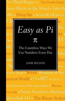 Easy as Pi: The Countless Ways We Use Numbers Every Day on Hardback by Jamie Buchan