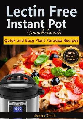 Lectin Free Instant Pot Cookbook by James Smith image