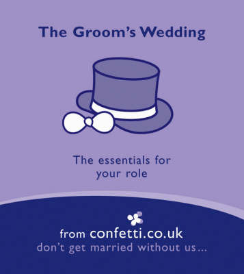 The Groom's Wedding: The Essentials for Your Role by confetti.co.uk image