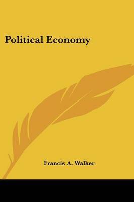 Political Economy on Paperback by Francis A Walker