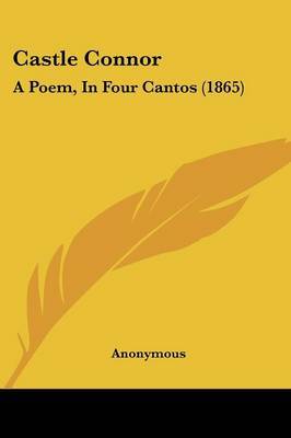 Castle Connor: A Poem, In Four Cantos (1865) on Paperback by * Anonymous