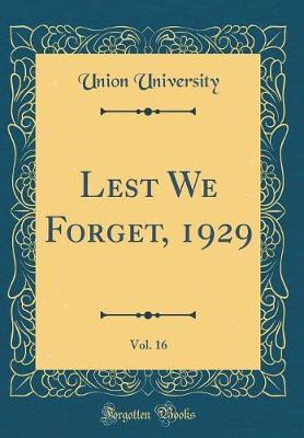 Lest We Forget, 1929, Vol. 16 (Classic Reprint) by Union University image