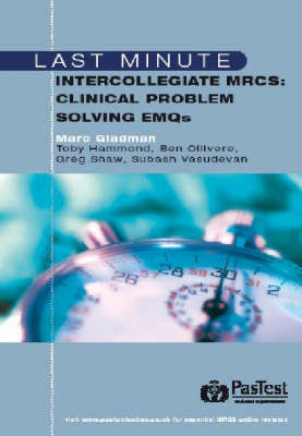 Last Minute Intercollegiate MRCS: Clinical Problem Solving EMQs by M. Gladman image