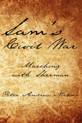 Sam's Civil War: Marching with Sherman on Paperback by Peter Andrew Nielsen