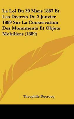 Loi Du 30 Mars 1887 Et Les Decrets Du 3 Janvier 1889 Sur La Conservation Des Monuments Et Objets Mobiliers (1889) image