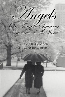 Angels on Temple Square: Missionaries to the World by Joyce K. Goodrich image