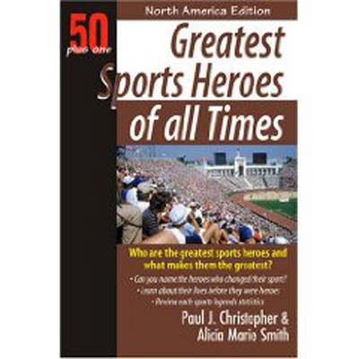 Greatest Sports Heroes of All Times by Paul J. Christopher image