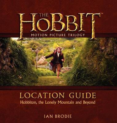 The Hobbit Motion Picture Trilogy Location Guide on Hardback by Ian Brodie