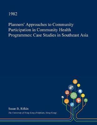 Planners' Approaches to Community Participation in Community Health Programmes by Susan B. Rifkin image