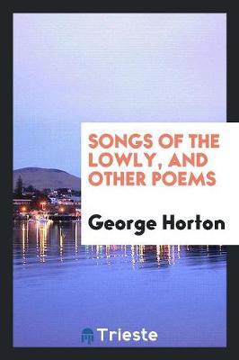 Songs of the Lowly, and Other Poems by George Horton image