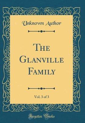 The Glanville Family, Vol. 3 of 3 (Classic Reprint) by Unknown Author image