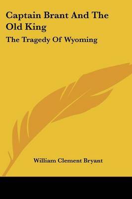 Captain Brant and the Old King: The Tragedy of Wyoming on Paperback by William Clement Bryant