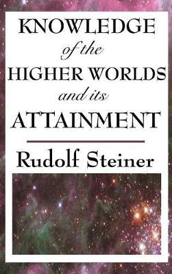 Knowledge of the Higher Worlds and Its Attainment by Rudolf Steiner image