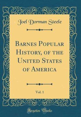 Barnes Popular History, of the United States of America, Vol. 1 (Classic Reprint) by Joel Dorman Steele image