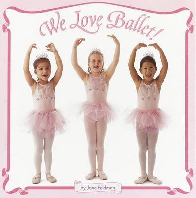 We Love Ballet! by Jane Feldman image