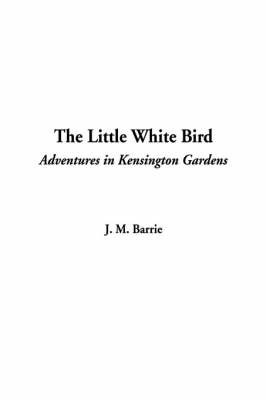 The Little White Bird by James Matthew Barrie image