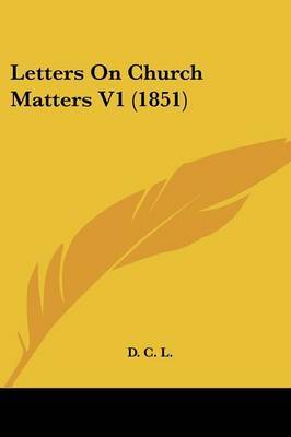 Letters On Church Matters V1 (1851) by D C L image