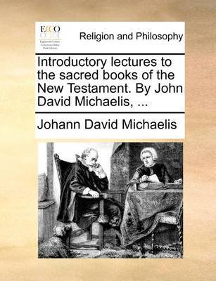 Introductory Lectures to the Sacred Books of the New Testament. by John David Michaelis, by Johann David Michaelis image