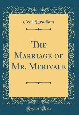 The Marriage of Mr. Merivale (Classic Reprint) by Cecil Headlam image