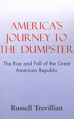 America's Journey to the Dumpster: The Rise and Fall of the Great American Republic on Paperback by Russell Trevillian