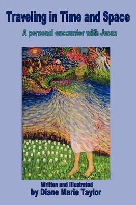 Traveling in Time and Space: A Personal Encounter with Jesus. by Diane Marie Taylor image