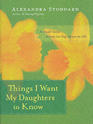 Things I Want My Daughters To Know by Alexandra Stoddard image