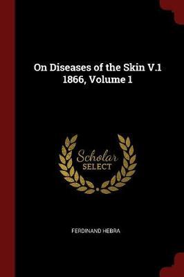 On Diseases of the Skin V.1 1866, Volume 1 by Ferdinand Hebra image