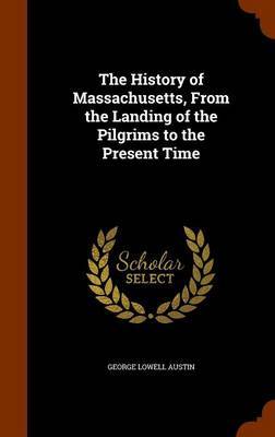 The History of Massachusetts, from the Landing of the Pilgrims to the Present Time by George Lowell Austin image